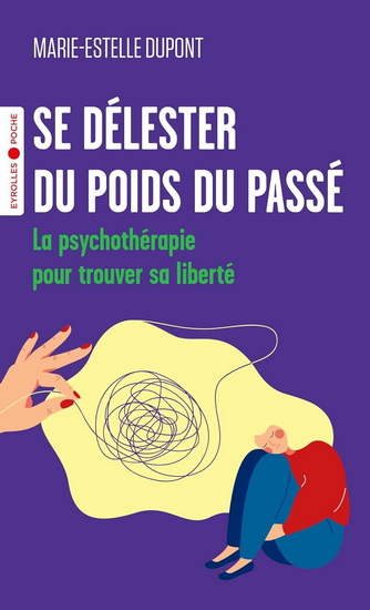Se délester du poids du passé : la psychothérapie pour trouver sa liberté - MARIE-ESTELLE DUPONT