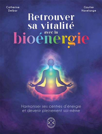 Retrouver sa vitalité avec la bioénergie - CATHERINE DELBAR - GAUTIER HAVELANGE