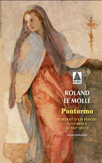 Pontormo : portrait d&#39;un peintre à Florence au XVIe siècle - ROLAND LE MOLLÉ