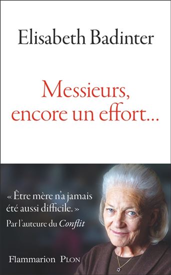 Messieurs, encore un effort… : le poids de la maternité aujourd'hui - ELISABETH BADINTER