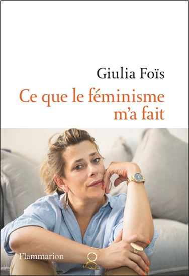 Ce que le féminisme m'a fait - GIULIA FOÏS