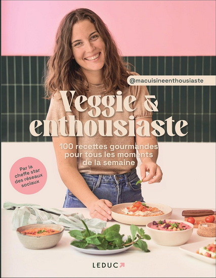 Veggie & enthousiaste : 100 recettes gourmandes pour tous les moments de la semaine - CÉCILE MICHEL