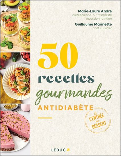 50 recettes gourmandes antidiabète : de l&#39;entrée au dessert - MARIE-LAURE ANDRÉ - GUILLAUME MARINETTE