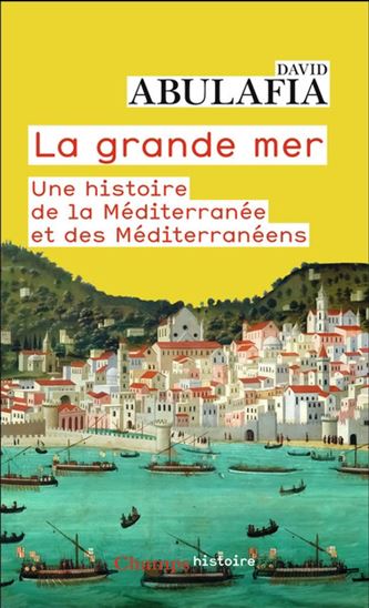 La Grande Mer : une histoire de la Méditerranée et des Méditerranéens - DAVID ABULAFIA