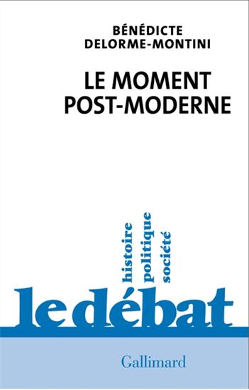Le Moment post-moderne - BÉNÉDICTE DELORME-MONTINI