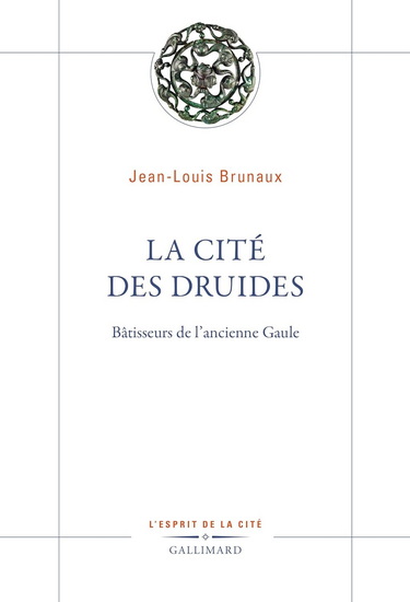 La Cité des druides : bâtisseurs de l&#39;ancienne Gaule - JEAN-LOUIS BRUNAUX