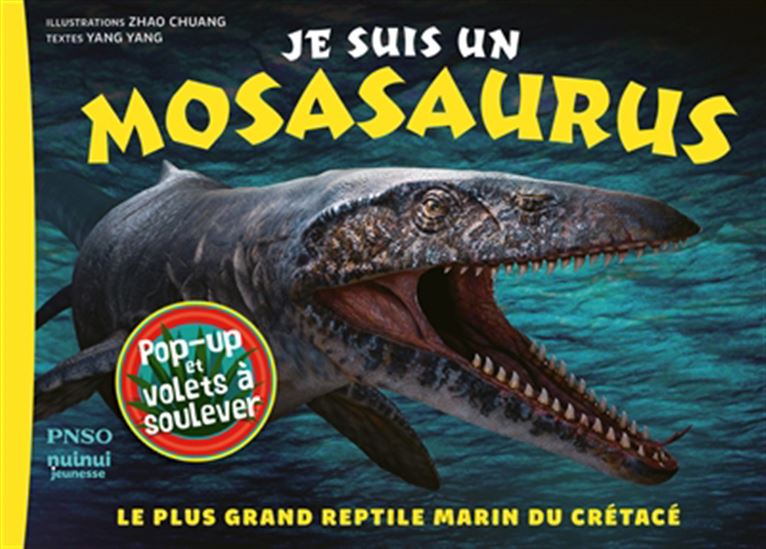 Je suis un mosasaurus : le plus grand reptile marin du crétacé - YANG YANG - CHUANG ZHAO