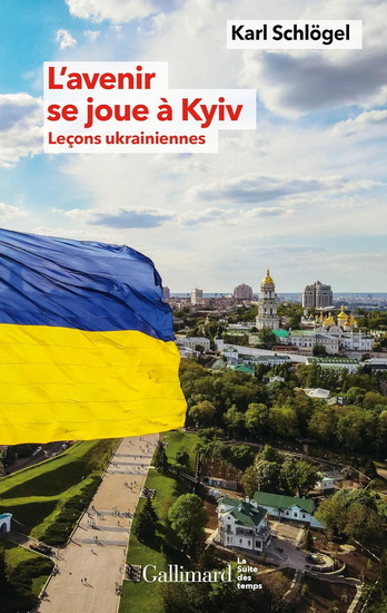 L&#39;Avenir se joue à Kyiv : leçons ukrainiennes - KARL SCHLÖGEL