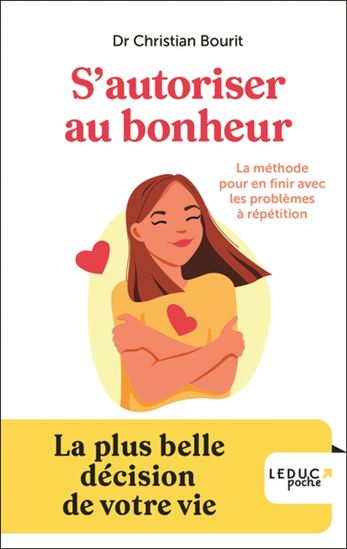 S'autoriser au bonheur ! : la méthode pour en finir avec les problèmes à répétition : la plus belle décision de votre vie - CHRISTIAN BOURIT