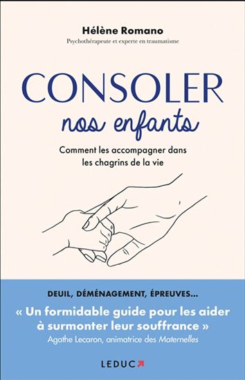 Consoler nos enfants : comment les accompagner dans les chagrins de la vie - HÉLÈNE ROMANO