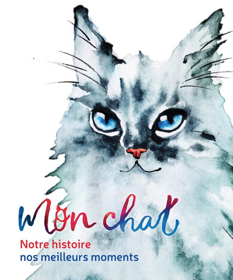 Mon chat : notre histoire, nos meilleurs moments N. éd. - CLARA ZANOTTI - MARINELLA DEBERNARDI