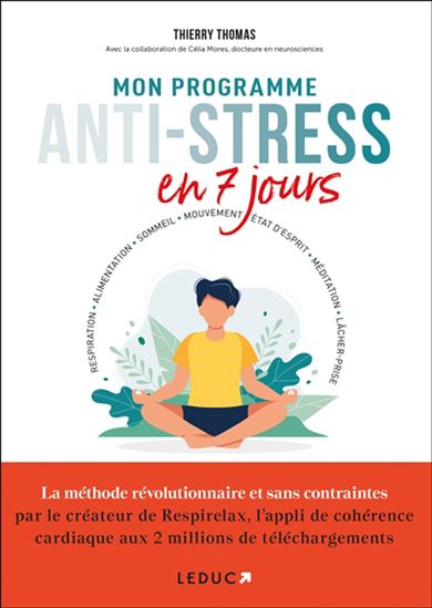 Mon programme anti-stress en 7 jours : respiration, alimentation, sommeil, mouvement, état d&#39;esprit, méditation, lâcher-prise - THIERRY THOMAS - CÉLIA MORES
