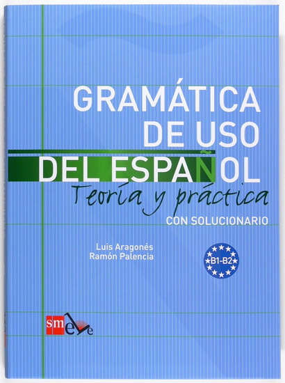 Gramatica de uso del espanol: teoria y practica B1-B2 - LUIS ARAGONES - RAMON PALENCIA