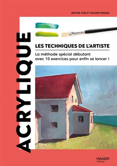 Acrylique : la méthode spéciale débutant avec 10 exercices pour enfin se lancer ! - ARTHUR TIAR - MAXIME PENAUD