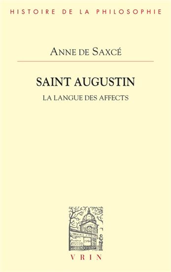 Saint Augustin : la langue des affects - ANNE DE SAXCÉ