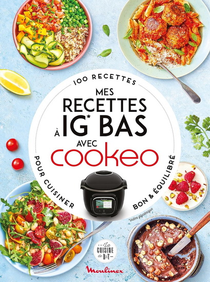 Mes recettes à IG bas avec Cookeo : 100 recettes pour cuisiner bon & équilibré - COLLECTIF