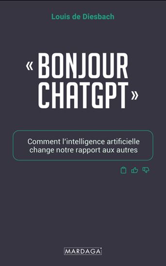 Bonjour ChatGPT : comment l'intelligence artificielle change notre rapport aux autres - LOUIS DE DIESBACH