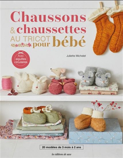 Chaussons & chaussettes au tricot pour bébé : 20 modèles de 3 mois à 2 ans - JULIETTE MICHELET