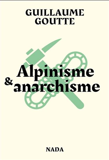Alpinisme & anarchisme - GUILLAUME GOUTTE - ISAAC PUENTE