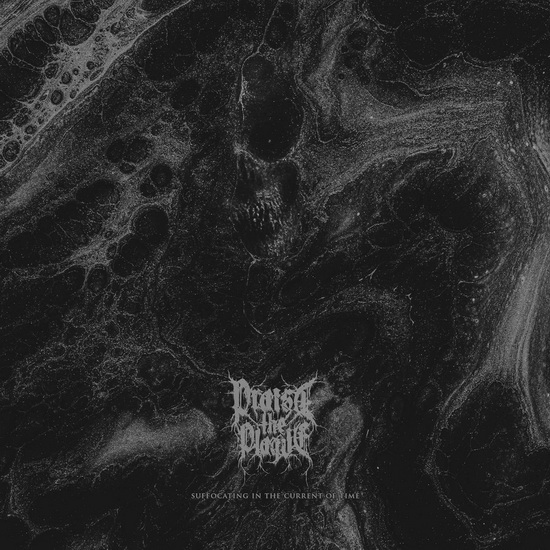 Suffocating In The Current Of Time - PRAISE THE PLAGUE
