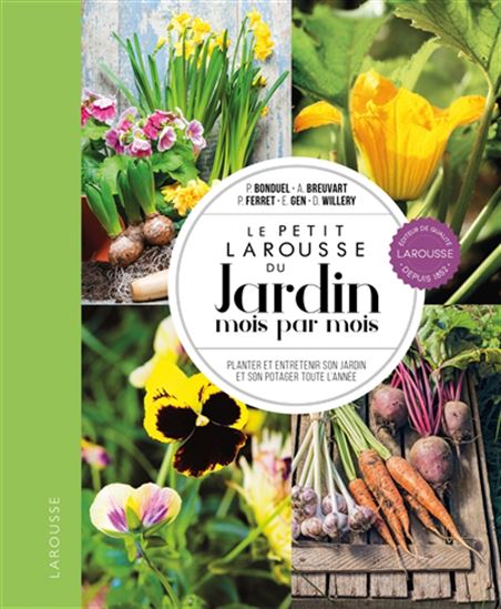 Le Petit Larousse du jardin mois par mois : planter et entretenir son jardin et son potager toute l&#39;année N. éd. - COLLECTIF