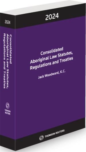 Consolidated Aboriginal Law Statutes, Regulations and Treaties 2024 - JACK WOODWARD