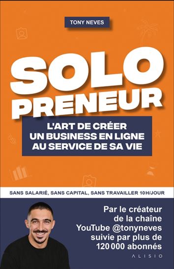 Entreprends ta vie : transforme ta passion en un business qui cartonne - TONY NEVES