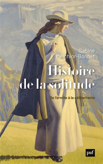 Histoire de la solitude : de l&#39;ermite à la célibattante - SABINE MELCHIOR-BONNET
