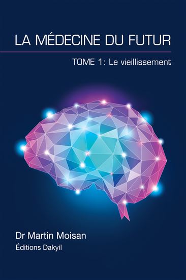 La Médecine du futur T.01 Le vieillissement - MARTIN MOISAN