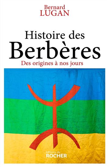 Histoire des Berbères : des origines à nos jours - BERNARD LUGAN