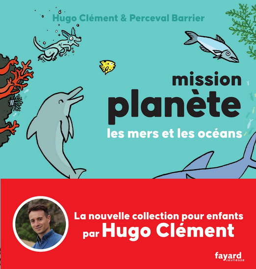 Mission planète : les mers et les océans #02 - HUGO CLÉMENT - PERCEVAL BARRIER
