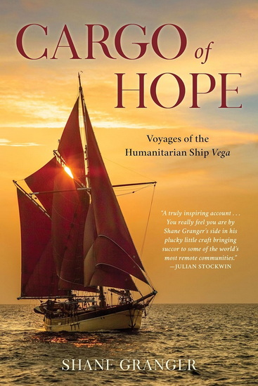 A Cargo of Hope: Voyages of the Humanitarian Ship Vega - SHANE GRANGER - MARGARETE MACOUN