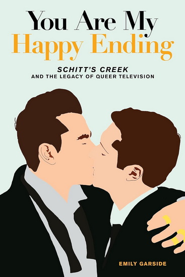 You&#39;re My Happy Ending: Schitt&#39;s Creek and the Legacy of Queer Television - EMILY GARSIDE