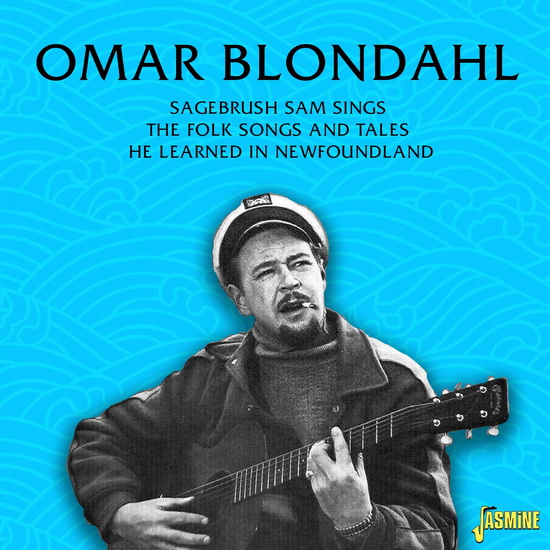 Sagebrush Sam Sings the Folk Songs and Tales He Learned In Newfoundland - OMAR BLONDAHL