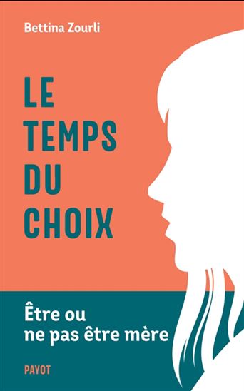 Le Temps du choix : être ou ne pas être mère - BETTINA ZOURLI
