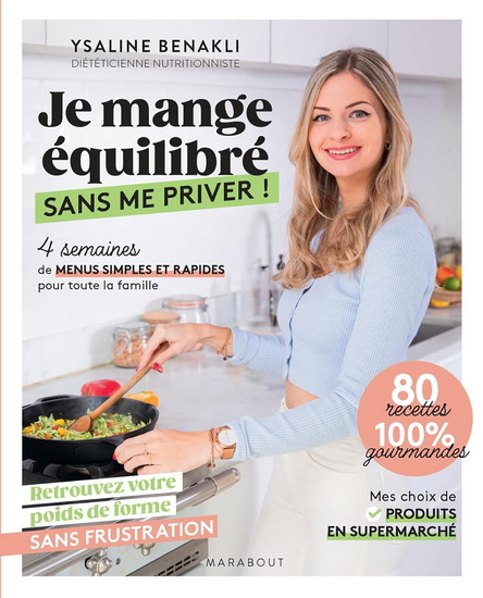 Je mange équilibré sans me priver ! : 4 semaines de menus simples et rapides pour toute la famille - YSALINE BENAKLI