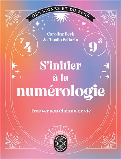 S&#39;initier à la numérologie : trouver son chemin de vie - CAROLINE BECK - CLAUDIA PELLARIN