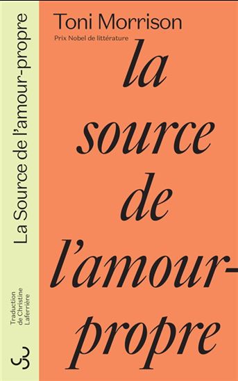 La Source de l'amour-propre : essais choisis, discours et méditations N. éd. - TONI MORRISON