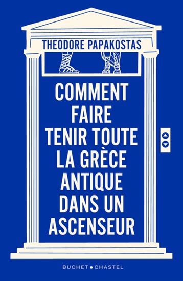 Comment faire tenir toute la Grèce antique dans un ascenseur - THÉODORE PAPAKOSTAS