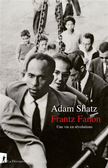 Frantz Fanon : une vie en révolutions - ADAM SHATZ