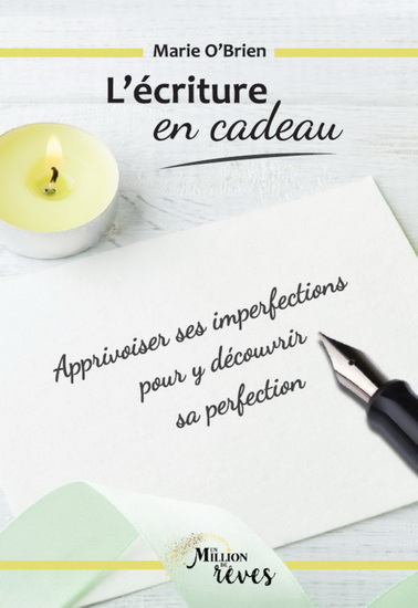 L&#39;Écriture en cadeau : apprivoiser ses imperfections pour y découvrir sa perfection - MARIE O'BRIEN
