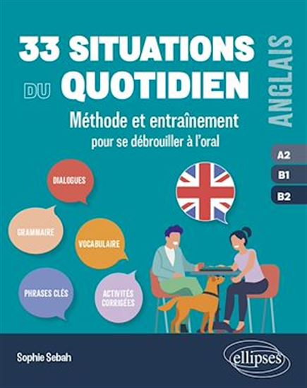 33 situations du quotidien : méthodes et entraînement pour se débrouiller à l'oral : anglais A2-B1-B2 - SOPHIE SEBAH