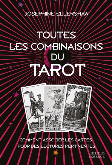 Toutes les combinaisons du Tarot - Comment associer les cartes pour des lectures pertinentes - JOSEPHINE ELLERSHAW