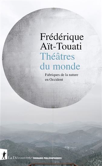 Théâtres du monde : fabriques de la nature en Occident - FRÉDÉRIQUE AÏT-TOUATI