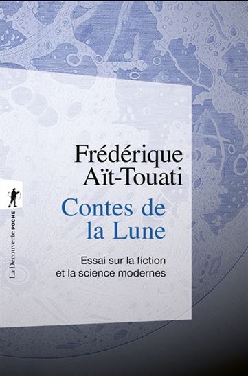 Contes de la Lune : essai sur la fiction et la science modernes - FRÉDÉRIQUE AÏT-TOUATI