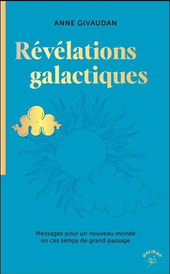 Révélations galactiques : pour un monde nouveau - ANNE MEUROIS-GIVAUDAN