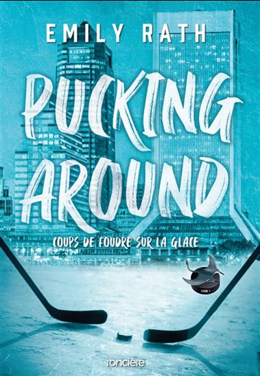 Pucking Around #01 Coups de foudre sur la glace - EMILY RATH