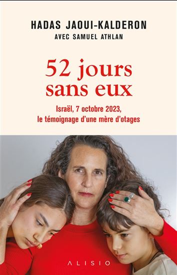 52 jours sans eux : Israël, 7 octobre 2023, le témoignage d&#39;une mère d&#39;otages - HADAS JAOUI-KALDERON - SANUEL ATHLAN