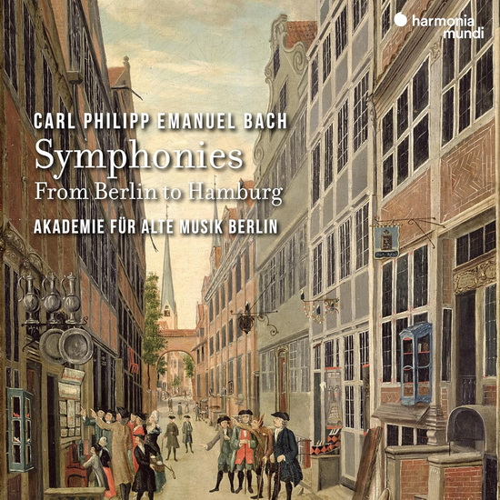 C.P.E. Bach - Symphonies, From Berlin To Hamburg - CARL PHILIPP EMANUEL BACH