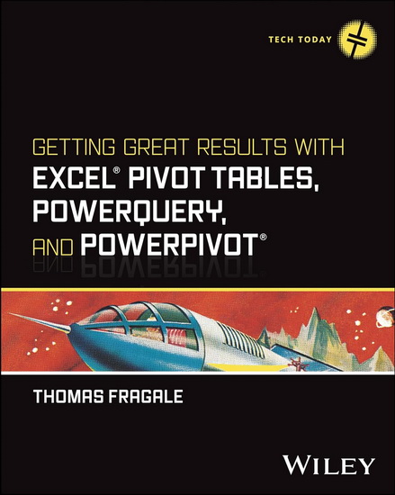Getting Great Results with Excel Pivot Tables, PowerQuery and PowerPivot - THOMAS FRAGALE